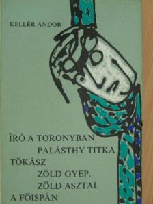Kellér Andor - Író a toronyban/Palásthy titka/Tökász/Zöld gyep, zöld asztal/A főispán [antikvár]