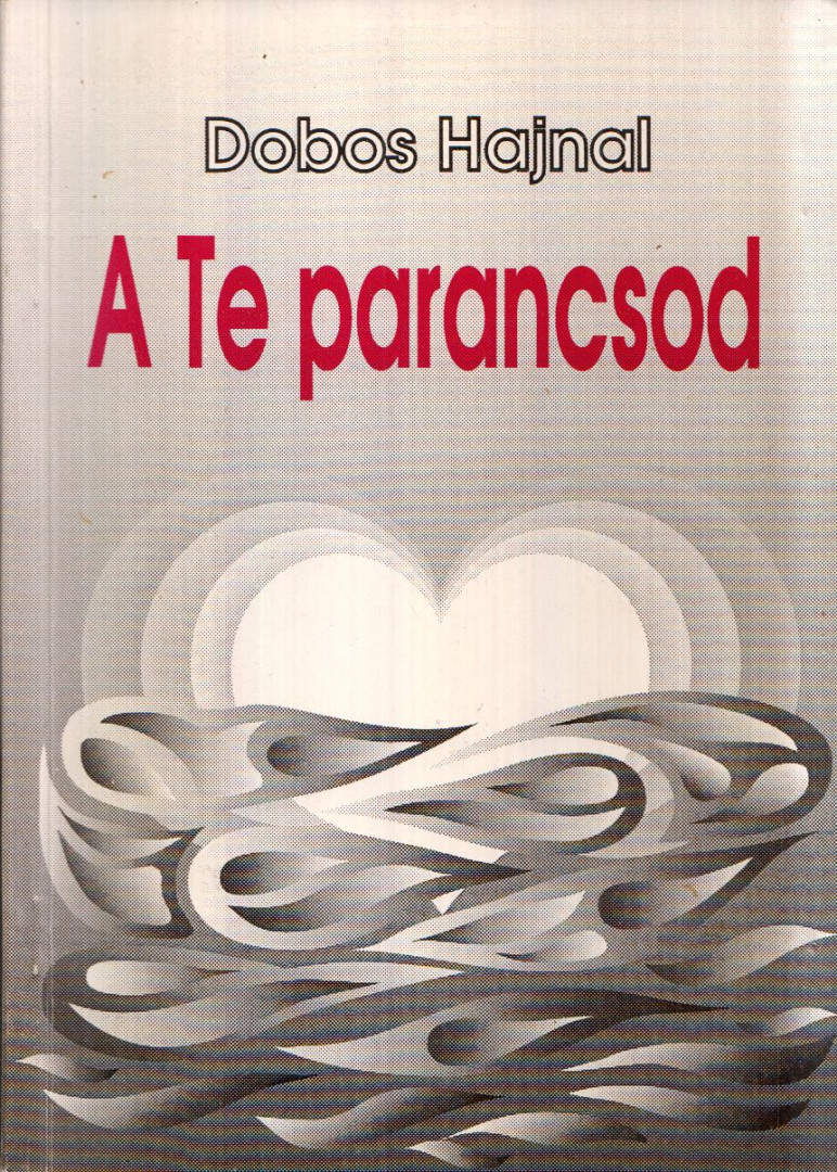 Dobos Hajnal - A Te parancsod [antikvár]