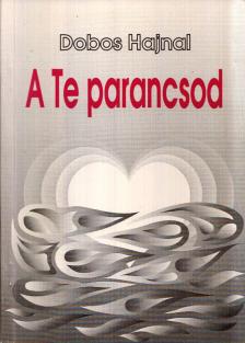Dobos Hajnal - A Te parancsod [antikvár]