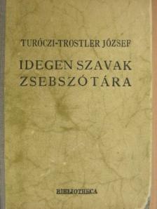 Turóczi-Trostler József - Idegen Szavak Zsebszótára [antikvár]