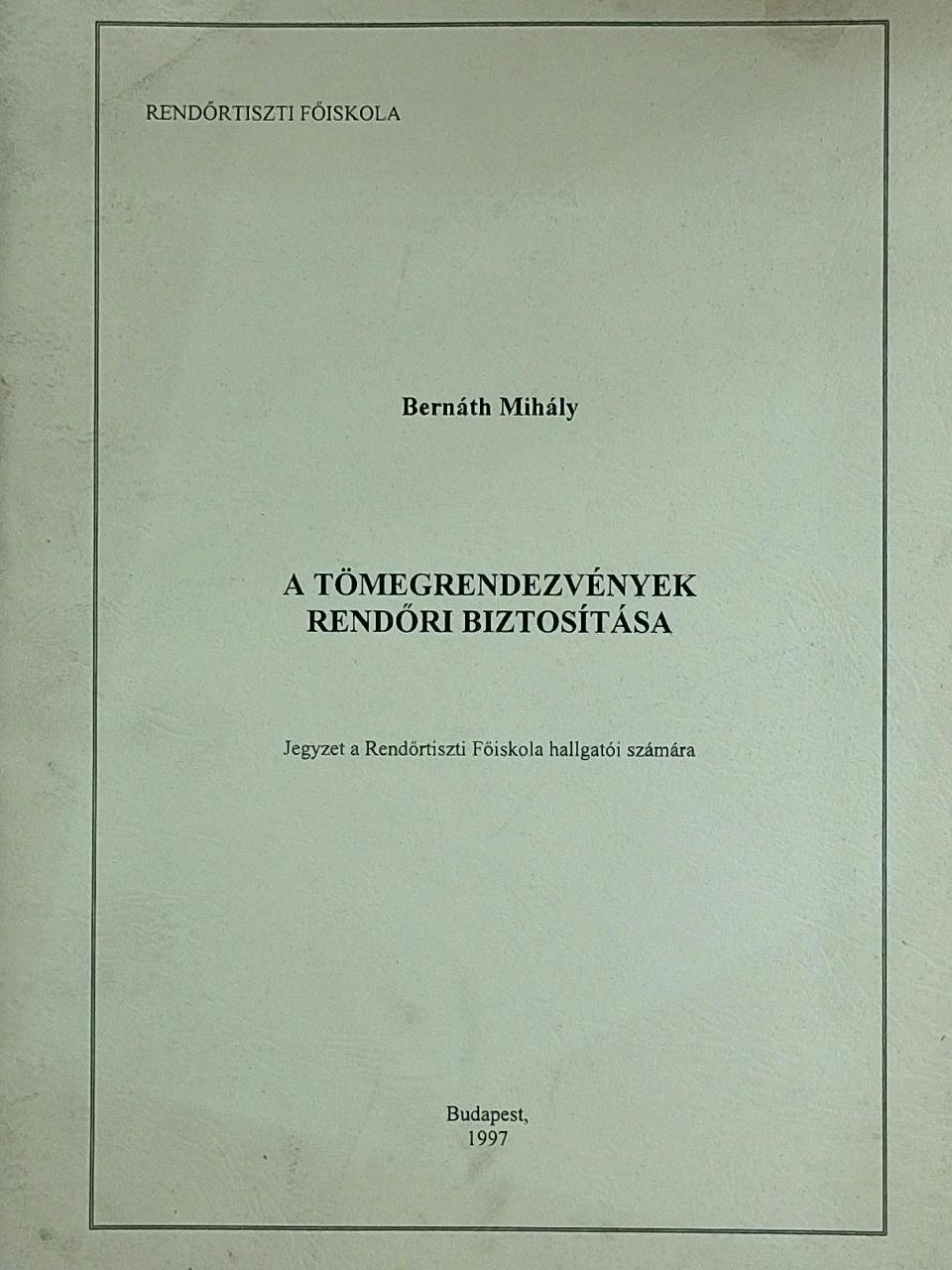 Bernáth Mihály - A tömegrendezvények rendőri biztosítása [antikvár]
