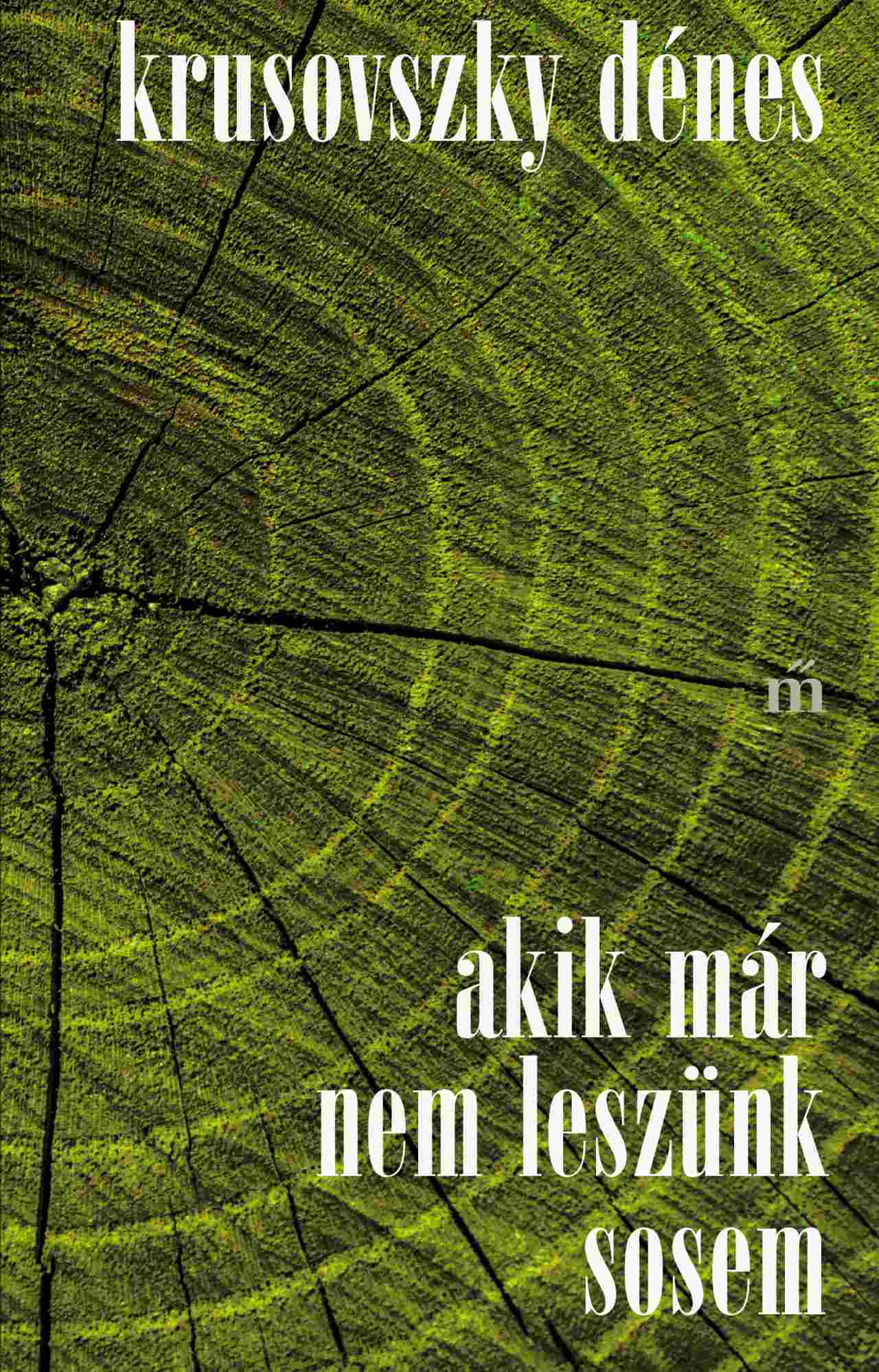 Krusovszky Dénes - Akik már nem leszünk sosem