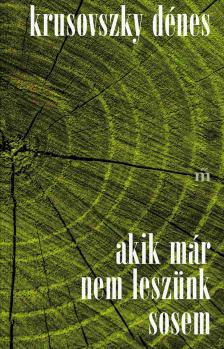 Krusovszky Dénes - Akik már nem leszünk sosem