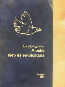 Szent-Györgyi Albert - A béke élet- és erkölcstana [antikvár]