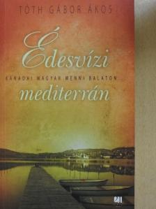 Tóth Gábor Ákos - Édesvízi mediterrán [antikvár]