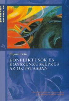 Bajomi Iván - Konfliktusok és konszenzusképzés az oktatásban [antikvár]