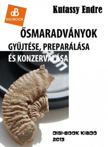 Kutassy Endre - Ősmaradványok gyűjtése és preparálása [eKönyv: epub, mobi]