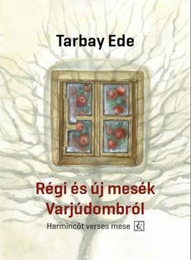 Tarbay Ede - Régi és új mesék Varjúdombról - Harmincöt verses mese