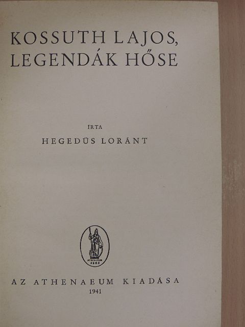 Hegedüs Loránt - Kossuth Lajos, legendák hőse [antikvár]