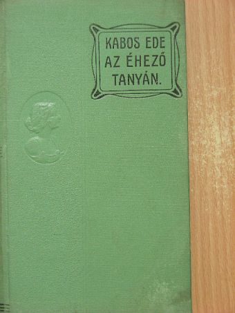 Kabos Ede - Az éhező tanyán [antikvár]