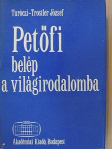 Turóczi-Trostler József - Petőfi belép a világirodalomba [antikvár]