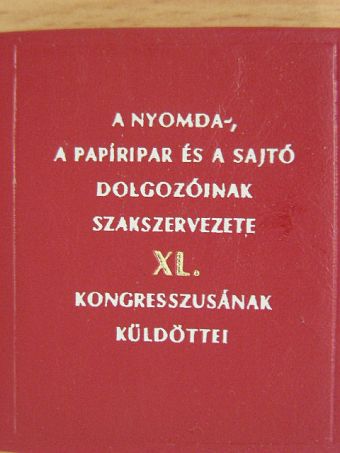 A nyomda-, a papíripar és a sajtó dolgozóinak szakszervezete XL. kongresszusának küldöttei (minikönyv) [antikvár]
