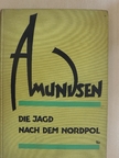 Roald Amundsen - Die Jagd nach dem Nordpol [antikvár]