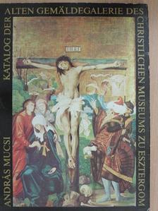 András Mucsi - Katalog der alten Gemäldegalerie des Christlichen Museums zu Esztergom [antikvár]