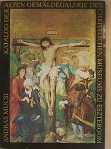 András Mucsi - Katalog der alten Gemäldegalerie des Christlichen Museums zu Esztergom [antikvár]