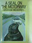 Graham Meadows - A seal on the motorway [antikvár]