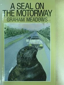 Graham Meadows - A seal on the motorway [antikvár]