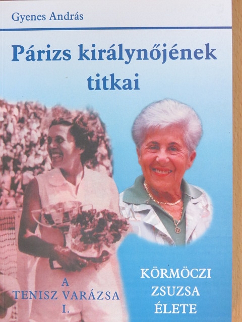 Gyenes András - Párizs királynőjének titkai/A tenisz varázsa I. [antikvár]