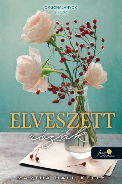 Martha Hall Kelly - Elveszett rózsák (Orgonalányok 2.)