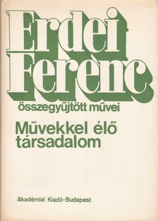 ERDEI FERENC - Művekkel élő társadalom [antikvár]
