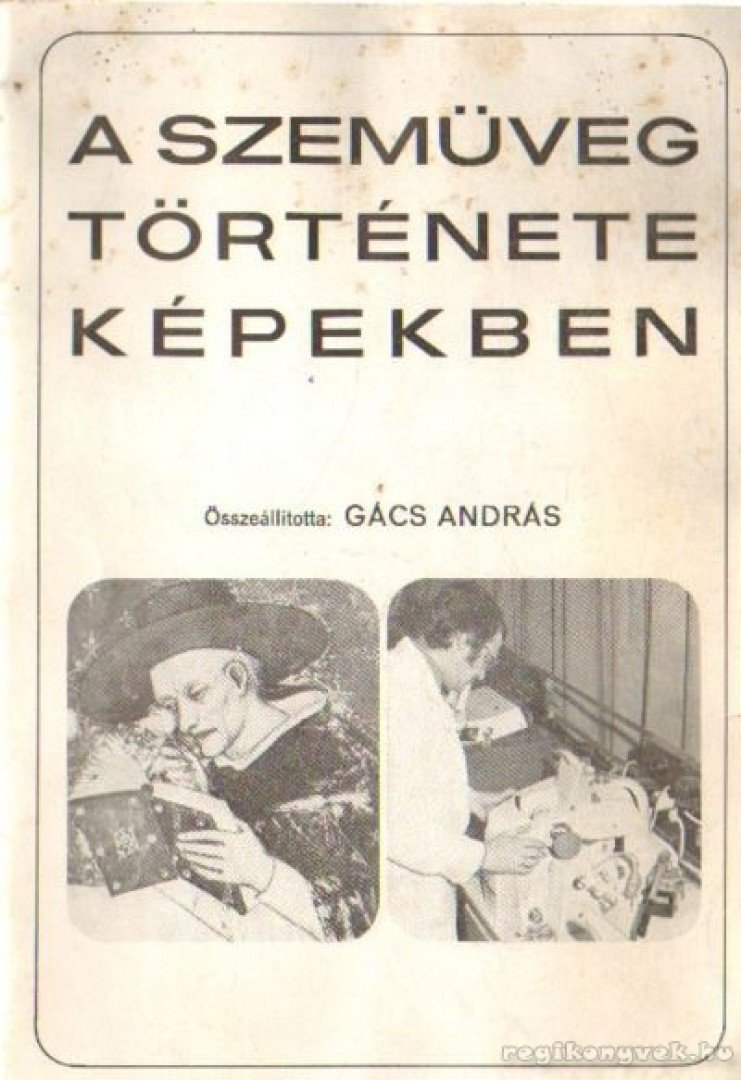 Gács András - A szemüveg története képekben [antikvár]