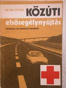 Dr. Pap Zoltán - Közúti elsősegélynyújtás [antikvár]
