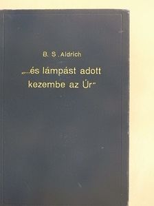 B. S. Aldrich - "...és lámpást adott kezembe az Úr" [antikvár]