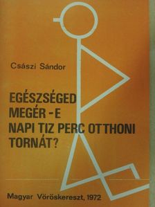 Császi Sándor - Egészséged megér-e napi tíz perc otthoni tornát? [antikvár]
