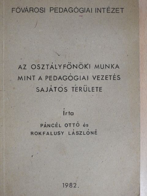 Páncél Ottó - Az osztályfőnöki munka mint a pedagógiai vezetés sajátos területe [antikvár]