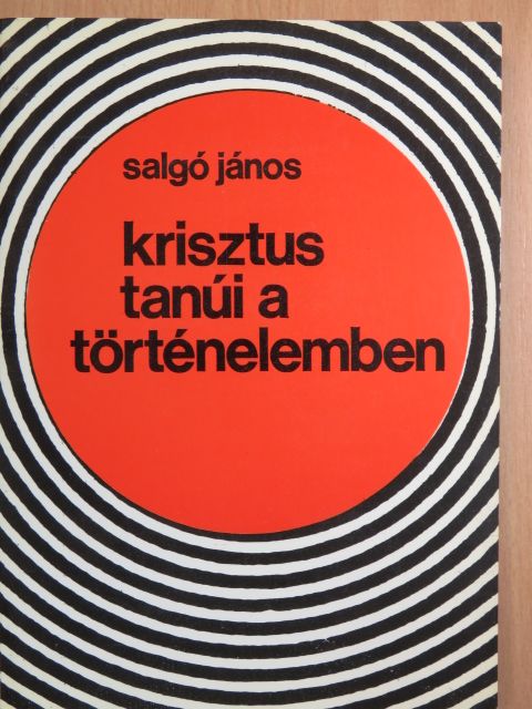 Salgó János - Krisztus tanúi a történelemben [antikvár]