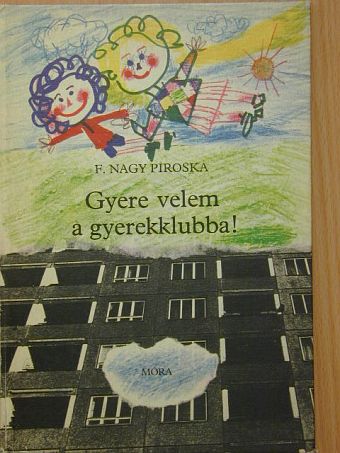 F. Nagy Piroska - Gyere velem a gyerekklubba! [antikvár]