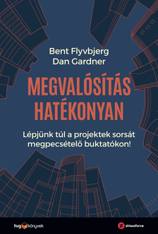 Bent Flyvbjerg-Dan Gardner - Megvalósítás hatékonyan