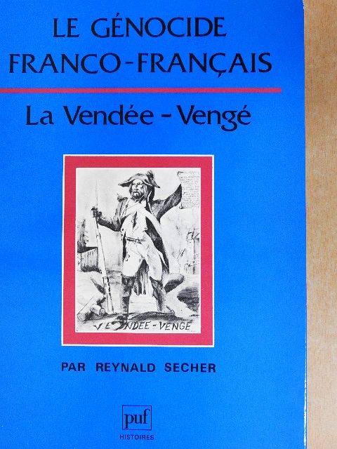 Reynald Secher - Le Génocide Franco-Francais: La Vendée-Vengé [antikvár]