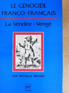 Reynald Secher - Le Génocide Franco-Francais: La Vendée-Vengé [antikvár]