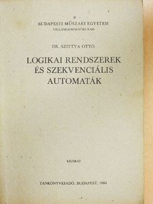 Dr. Szittya Ottó - Logikai rendszerek és szekvenciális automaták [antikvár]