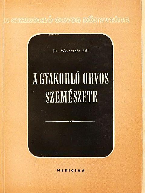 Dr. Weinstein Pál - A gyakorló orvos szemészete [antikvár]