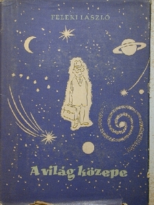 Feleki László - A világ közepe [antikvár]