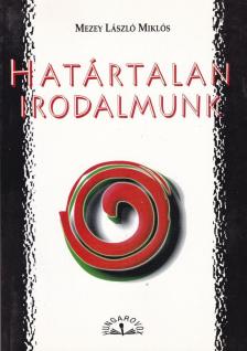 Mezey László Miklós - Határtalan irodalmunk [antikvár]