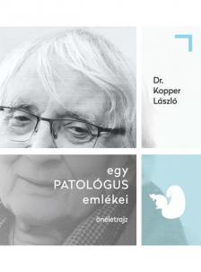 Kopper László - egy PATOLÓGUS emlékei - önéletrajz
