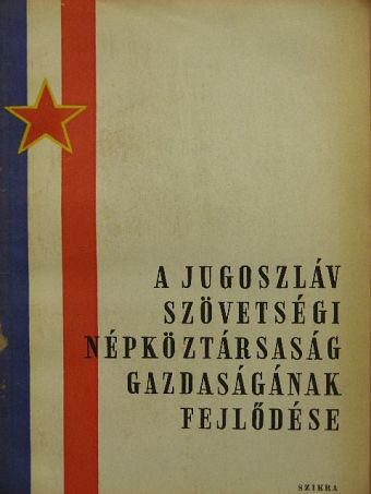 A Jugoszláv Szövetségi Népköztársaság gazdaságának fejlődése [antikvár]