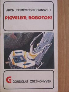 Aron Jefimovics Kobrinszkij - Figyelem, robotok! [antikvár]