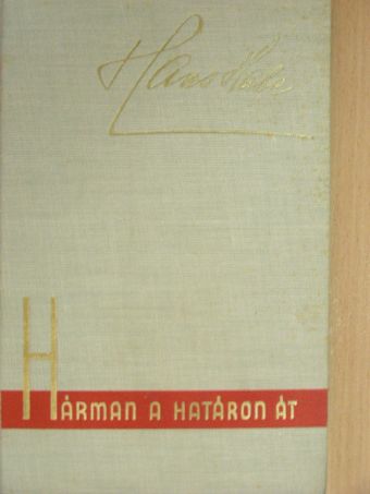 Hans Habe - Hárman a határon át [antikvár]