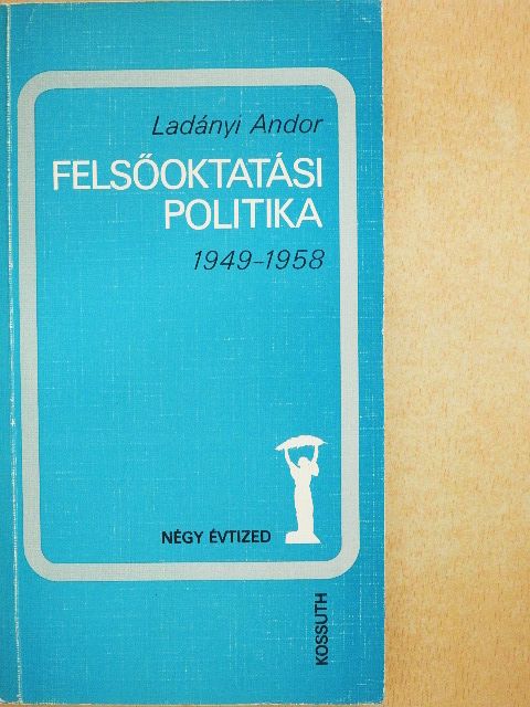 Ladányi Andor - Felsőoktatási politika [antikvár]