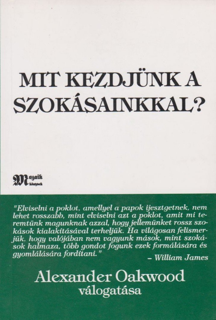 Alexander Oakwood - Mit kezdjünk a szokásainkkal? [antikvár]