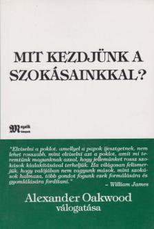 Alexander Oakwood - Mit kezdjünk a szokásainkkal? [antikvár]