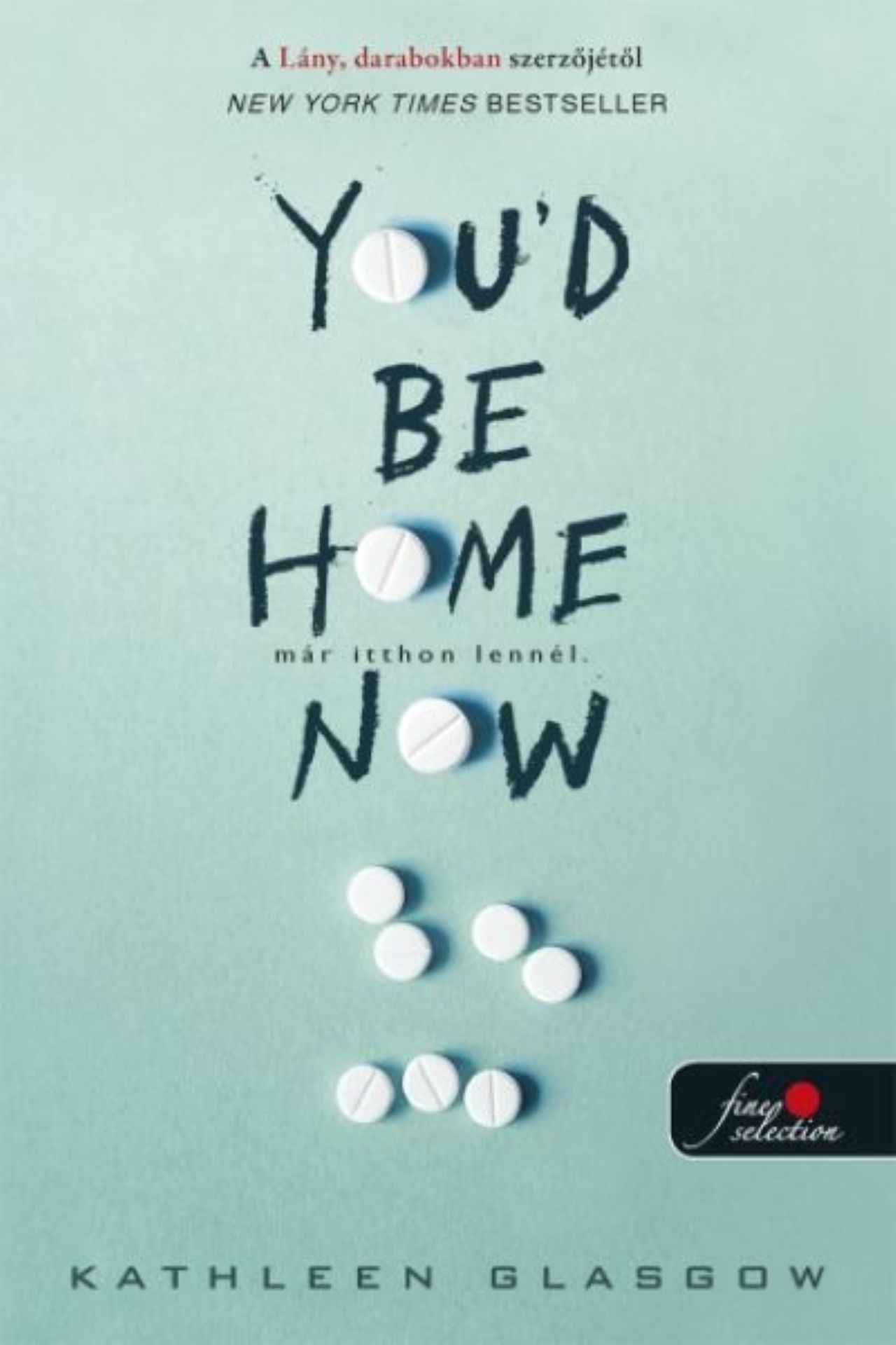 Kathleen Glasgow - You'd Be Home Now - Már itthon lennél