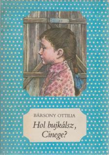 Bársony Ottilia - Hol bujkálsz, Cinege? [antikvár]