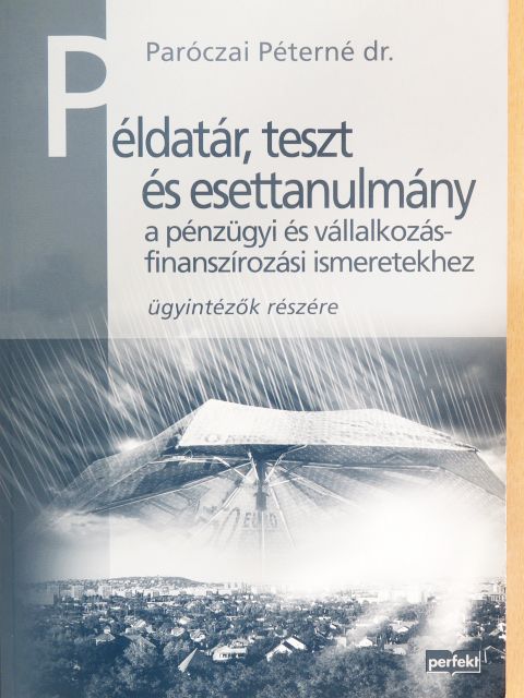 Dr. Paróczai Péterné - Példatár, teszt és esettanulmány a pénzügyi és vállalkozásfinanszírozási ismeretekhez [antikvár]