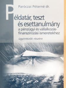 Dr. Paróczai Péterné - Példatár, teszt és esettanulmány a pénzügyi és vállalkozásfinanszírozási ismeretekhez [antikvár]