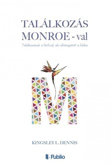 Kingsley L. Dennis - Találkozás Monroe-val - Találkozások a férfival aki ellátogatott a földre [eKönyv: epub, mobi]